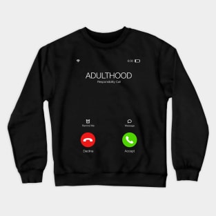 Adulthood is calling - Important call - Funny Sarcastic Quote Crewneck Sweatshirt